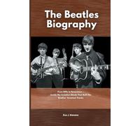 The Beatles Biography: From Riffs to Reverence Inside the Creative Minds That Built the Beatles’ Greatest Tracks