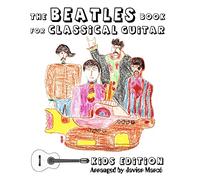 The Beatles Book for Classical Guitar, Kids Edition: Volume 1