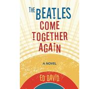 The Beatles Come Together Again: A Novel