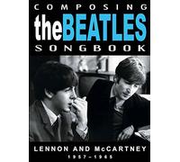 The Beatles - Composing The Beatles Songbook: Lennon And McCartney 1957 - 1965