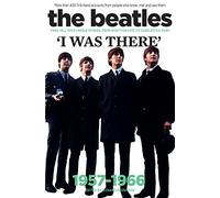 The Beatles: I was there: More than 400 first-hand accounts from people who knew, met and saw them: More Than 400 Fans Tell Their Stories