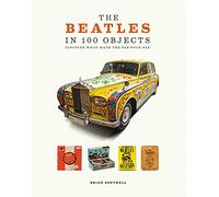 The Beatles in 100 Objects: Discover What Made the Fab Four Fab