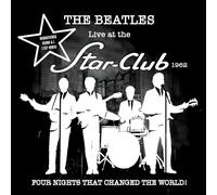 THE BEATLES - LIVE AT THE STAR CLUB 1962: FOUR NIGHTS THAT CHANGED THE WORLD