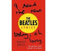 The Beatles Lyrics: The Unseen Story Behind Their Music