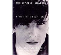 The Beatles' Shadow : Stuart Sutcliffe & His Lonely Hearts Club