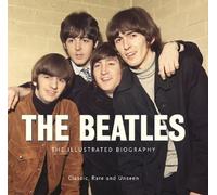 The "Beatles": The Illustrated Biography