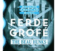 The Beau Hunks - The Modern American Music of Ferde Grofe