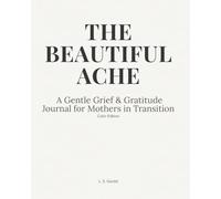 THE BEAUTIFUL ACHE: A Gentle Grief & Gratitude Journal for Mothers in Transition (Color Edition)