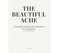 The Beautiful Ache: A Guided Journal for Mothers in Transition (Black & White Edition)