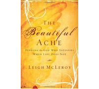 The Beautiful Ache: Finding the God Who Satisfies When Life Does Not