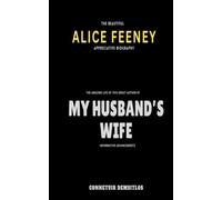The beautiful ALICE FEENEY Appreciative Biography:: The amazing life of this great author of MY HUSBAND’s WIFE, informative advancements