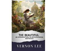 The Beautiful: An Introduction to Psychological Aesthetics: The Original Classic