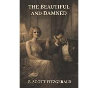 The Beautiful and Damned: A Young Heir, a Reckless Marriage, and the Ruin Beneath Jazz Age Glamour