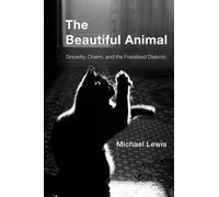 The Beautiful Animal : Sincerity, Charm, and the Fossilised Dialectic