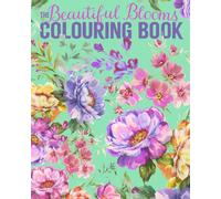 The Beautiful Blooms Colouring Book : Over 40 Floral Designs to Colour
