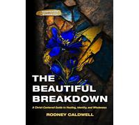 The Beautiful Breakdown Companion Workbook: A CHRIST-CENTERED GUIDE TO HEALING, IDENTITY AND WHOLENESS