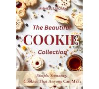 The Beautiful Cookie Cookbook Collection: Simple, Stunning Cookie Anyone Can Make (The Most Beautiful Cookbook Collection)