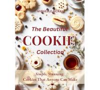 The Beautiful Cookie Cookbook Collection: Simple, Stunning Cookie Anyone Can Make (The Most Beautiful Cookbook Collection)