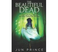 The Beautiful Dead: A Tale of K-Pop, Ghosts, and Nine-Tailed Fox Women