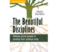 The Beautiful Disciplines: Helping Young People to Develop Their Spiritual Roots