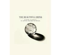 THE BEAUTIFUL DRINK: 48 Nations. 48 Cocktails. The Unofficial World Cup Companion.