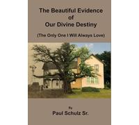 The Beautiful Evidence of Our Divine Destiny (The Only One I Will Always Love)