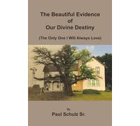 The Beautiful Evidence of Our Divine Destiny (The Only One I Will Always Love)