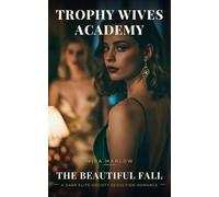 The Beautiful Fall: A Dark Seduction Romance (Trophy Wives Academy)