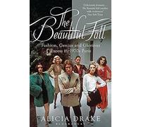 The Beautiful Fall: Fashion, Genius and Glorious Excess in 1970s Paris