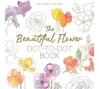 The Beautiful Flower Dot-to-Dot Book: 40 Drawings to Complete Yourself