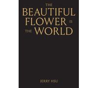 The Beautiful Flower is the World by Jerry Hsu (Hardback Book)