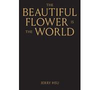The Beautiful Flower is the World by Jerry Hsu, Jesse Pearson - 9781944860646