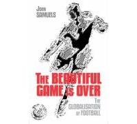 The Beautiful Game is Over: The Globalisation of Football