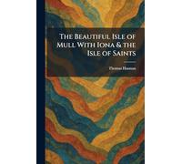 The Beautiful Isle of Mull With Iona & the Isle of Saints