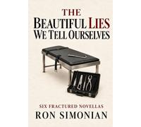 The Beautiful Lies We Tell Ourselves: A Collection of Six Novellas