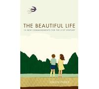 The Beautiful Life: Ten New Commandments: Because Life Could be Better