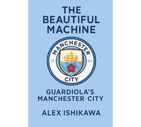 The Beautiful Machine: Guardiola’s Manchester City