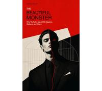 The Beautiful Monster: Why We Fall in Love With Captors, Stalkers, and Killers