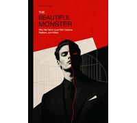 The Beautiful Monster: Why We Fall in Love With Captors, Stalkers, and Killers