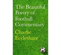 The Beautiful Poetry of Football Commentary: The perfect gift for footie fans