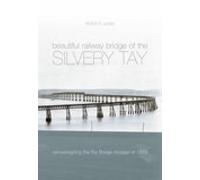 The Beautiful Railway Bridge of the Silvery Tay by Peter R. L... - 9780752431604