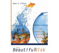 The Beautiful Risk: A New Psychology of Loving and Being Loved