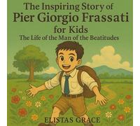 The Beautiful Story of Pier Giorgio Frassati for Kids: The Inspiring Life of the Man of the Beatitudes