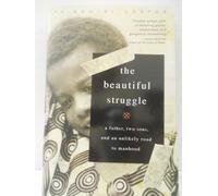 The Beautiful Struggle: A Father, a Son, and an Unlikely Road to Manhood