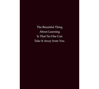 The Beautiful Thing About Learning Is That No One Can Take It Away from You: An Inspirational Journal for Students, Teachers, and Lifelong Learners