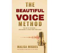 THE BEAUTIFUL VOICE METHOD: The Art of Speaking - and Making a Living from Your Voice
