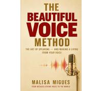 THE BEAUTIFUL VOICE METHOD: The Art of Speaking - and Making a Living from Your Voice