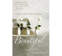 The Beautiful Wife - Focused on Christ, Fulfilled in Marriage