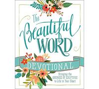 The Beautiful Word Devotional: Bringing the Goodness of Scripture to Life in Your Heart