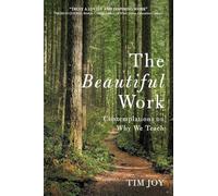 The Beautiful Work: Contemplations On Why We Teach